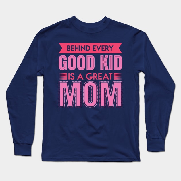 Behind Every Good Kid Long Sleeve T-Shirt by Mako Design 